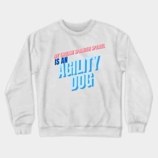 My English Springer is an agility dog Crewneck Sweatshirt